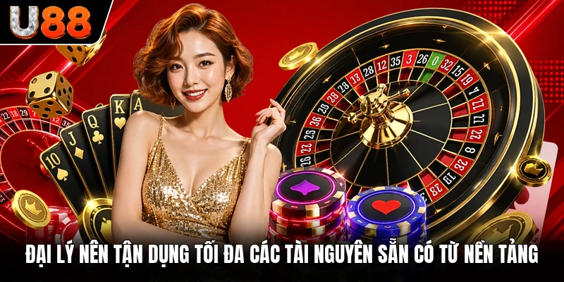 Đại lý nên tận dụng tối đa các tài nguyên sẵn có từ nền tảng