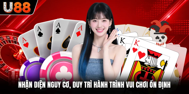 Nhận diện nguy cơ, duy trì hành trình vui chơi ổn định Nhận diện nguy cơ, duy trì hành trình vui chơi ổn định