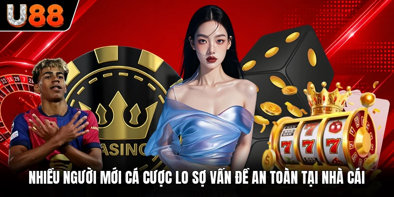 Nhiều người mới cá cược lo sợ vấn đề an toàn tại nhà cái