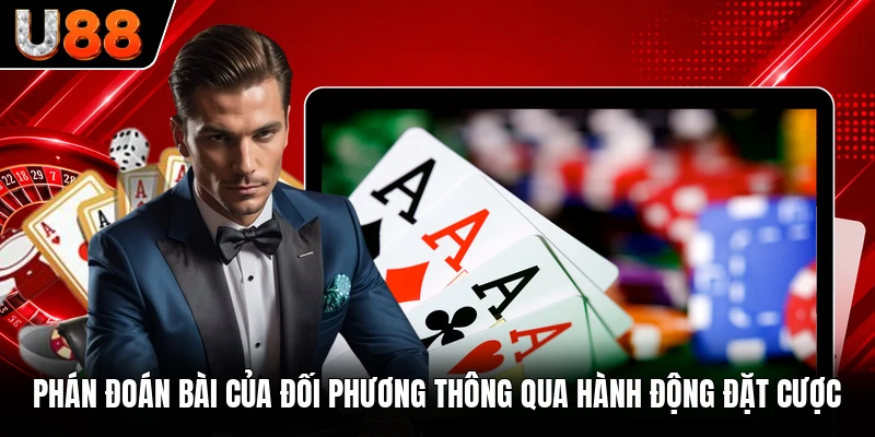 Phán đoán bài của đối phương thông qua hành động đặt cược