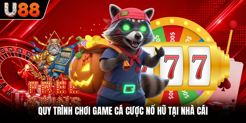 Quy trình chơi game cá cược nổ hũ tại nhà cái